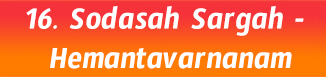 16.Sodasah Sargah- Hemantavarnanam